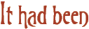 It had been